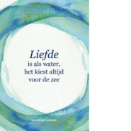 Liefde is als water, het kiest altijd voor de zee